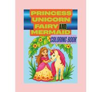 princess unicorn fairy and mermaid: coloring book for kids ages 4-8