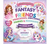 Princess, Unicorn, Fairy, and Mermaid: Cute Coloring Book For Kids: Little Coloring Adventures | Cute and Easy Fantasy Coloring Pages for Kids Ages 4-8 | 32 Adorable Designs | One-Sided Pages