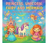 Princess, Unicorn, Fairy and Mermaid: Cute & Cozy Coloring Book for Kids Ages 4-8 with Adorable Fantasy Characters and Whimsical Scenes