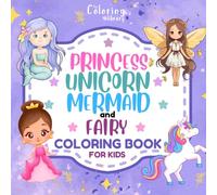Princess, Unicorn, Mermaid, and Fairy: Cute Coloring Book For Kids Ages 4-8
