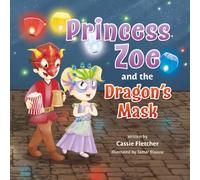 Princess Zoe and the Dragon's Mask: A Story of Friendship, Family, and Love (Abby's Fairytales)