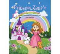 Princess Zoey's Magical Coloring Adventure: 30 Whimsical Pages of Princess Fun, Cute Creatures & Royal Creativity for Kids Ages 4-8