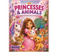 PRINCESSE & ANIMALS: 34 Adorable coloring pages to dream, create and have fun (Inspiring Princesses)