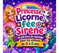 Princesse, licorne, fée et sirène, un joli livre de coloriage pour les enfants de 4 à 8 ans: 50 dessins magiques et faciles à colorier pour rêver, ... heures (Moi aussi je fais des coloriages)