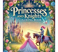 Princesses and Knights: coloring book: With 35 enchanting illustrations, bringing to life the magical world of royalty and chivalry. Perfect for all ... ("Kids Fun World Coloring Collection")
