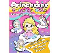 Princesses Coloring Book: Fairies, Unicorns and Mermaids: 50 Unique Illustrations with 100 Magical Fun Facts and Playful Prompts for Girls Ages 4-8. Bold and Easy Kawaii Designs to Spark Creativity.