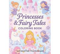 Princesses & Fairy Tales: A Magical Coloring Book for Girls Ages 3-6 Filled with Fairies, Unicorns, Castles & More!