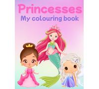 Princesses: My colouring book for children between 4-9 years old with more than 20 princesses
