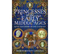 Princesses of the Early Middle Ages : Royal Daughters of the Conquest