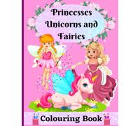 Princesses Unicorns and Fairies Coloring Book: A precious pink book of coloring happiness for young children.