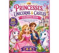 Princesses, Unicorns & Castles Coloring Book: A Magical Fairytale Coloring Adventure for Kids