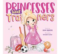 Princesses Wear Trainers: an uplifting tale which encourages girls to be brave and independent and breaks down stereotypes of princesses and women in sport by award-winning sports journalist