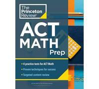 Princeton Review ACT Math Prep (College Test Preparation): 4 Practice Tests + Review + Strategy for the ACT Math Section