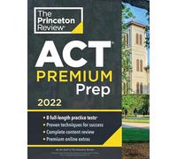 Princeton Review ACT Premium Prep, 2022: 8 Practice Tests + Content Review + Strategies (College Test Preparation)