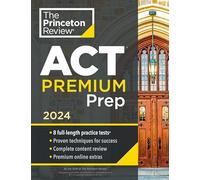 Princeton Review ACT Premium Prep, 2024: 8 Practice Tests + Content Review + Strategies (College Test Preparation)