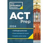Princeton Review ACT Prep, 2024: 6 Practice Tests + Content Review + Strategies (College Test Preparation)