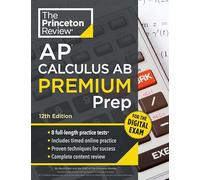 Princeton Review AP Calculus AB Premium Prep, 12th Edition : 8 Practice Tests + Digital Practice Online + Content Review