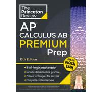 Princeton Review AP Calculus AB Premium Prep, 13th Edition : 8 Practice Tests + Digital Practice Online + Content Review