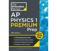 Princeton Review AP Physics 1 Premium Prep, 13th Edition : 5 Practice Tests + Digital Practice Online + Content Review