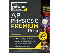 Princeton Review AP Physics C Premium Prep: 4 Practice Tests + Complete Content Review + Strategies & Techniques (College Test Preparation)