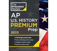 Princeton Review AP U.S. History Premium Prep, 2023: 6 Practice Tests + Complete Content Review + Strategies & Techniques (College Test Preparation)