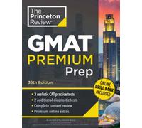 Princeton Review GMAT Premium Prep, 36th Edition : 3 Full-Length CAT Practice Exams + 2 Diagnostic Tests + Complete Content Review