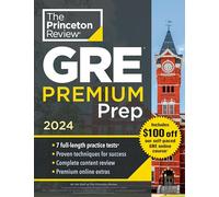 Princeton Review GRE Premium Prep, 2024: 7 Practice Tests + Review & Techniques + Online Tools (Graduate School Test Preparation) (The Princeton Review Gre Premium Prep)