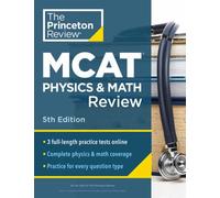 Princeton Review MCAT Physics and Math Review, 5th Edition : Complete Content Prep + Practice Tests