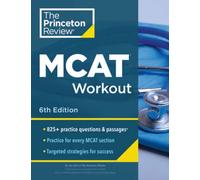 Princeton Review MCAT Workout, 6th Edition : 825+ Practice Questions & Passages for MCAT Scoring Success