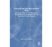 Principal and Emerging Business Risks : A practical guide to their significance, identification and management through the lens of process mapping