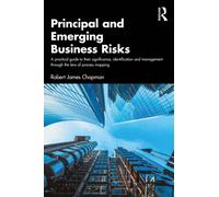 Principal and Emerging Business Risks : A practical guide to their significance, identification and management through the lens of process mapping