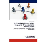 Principal Communication: Engaging Organizational Constituencies: Media and Public Relations Strategies for School Administrators
