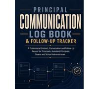 Principal Communication Log Book & Follow-Up Tracker: A Professional Contact, Conversation and Follow-Up Record for Principals, Assistant Principals, Deans and School Administrators