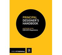 Principal Designer's Handbook: Guide to the CDM Regulations: 2015: and Guide to the CDM Regulations 2015