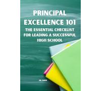 Principal Excellence 101 The Essential Checklist for Leading a Successful High School