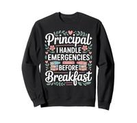 Principal I Handle Emergencies Before Breakfast Sweatshirt