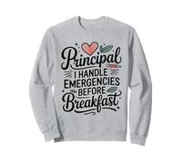 Principal I Handle Emergencies Before Breakfast Sweatshirt