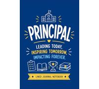 Principal - Leading Today. Inspiring Tomorrow. Impacting Forever.: A Lined Journal for Leadership Notes, School Ideas, and Everyday Writing