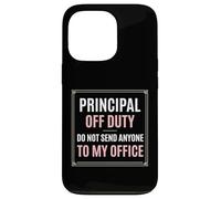 Principal Off Duty Do Not Send Anyone To My Office Case for iPhone 13 Pro