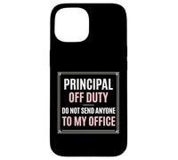 Principal Off Duty Do Not Send Anyone To My Office Case for iPhone 15