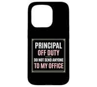 Principal Off Duty Do Not Send Anyone To My Office Case for iPhone 15 Pro
