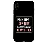 Principal Off Duty Do Not Send Anyone To My Office Case for iPhone XS Max
