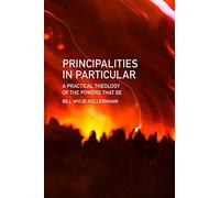 Principalities in Particular: A Practical Theology of the Powers That Be