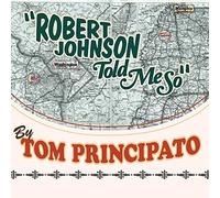 Principato, Tom - Robert Johnson Told Me So