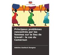 Principaux problèmes rencontrés par les femmes sur le lieu de travail : le cas du Cameroun