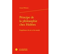 Principe de la Philosophie Chez Hobbes: L'Experience de Soi Et Du Monde (Les Anciens Et Les Modernes - Etudes De Philosophie, 4)