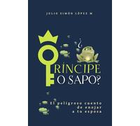 ¿PRÍNCIPE O SAPO?: El peligroso cuento de enojar a tu esposa