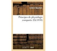 Principes de physiologie comparée (Éd.1830): Qui En Sont Doués, Depuis Les Plantes Jusqu'aux Animaux Les Plus Complexes
