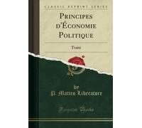 Principes d'Économie Politique (Classic Reprint): Traité: Traité (Classic Reprint)