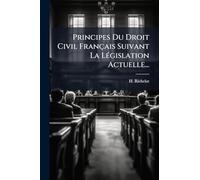 Principes Du Droit Civil Français Suivant La LÃ(c)gislation Actuelle...